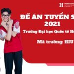 Đề án tuyển sinh 2021 Trường Đại học Quốc tế Hồng Bàng