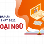 Gợi ý đáp án môn Tiếng Anh kỳ thi tốt nghiệp THPT 2022