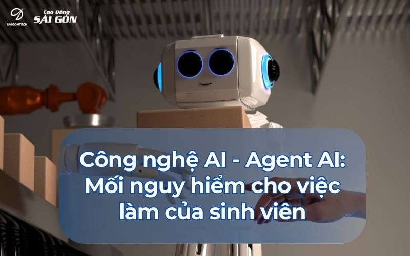 Công nghệ AI - Agent AI: Mối nguy hiểm cho việc làm của sinh viên