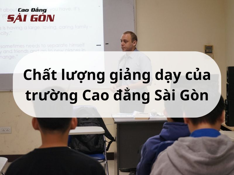 Chất lượng giảng dạy của Cao đẳng Sài Gòn