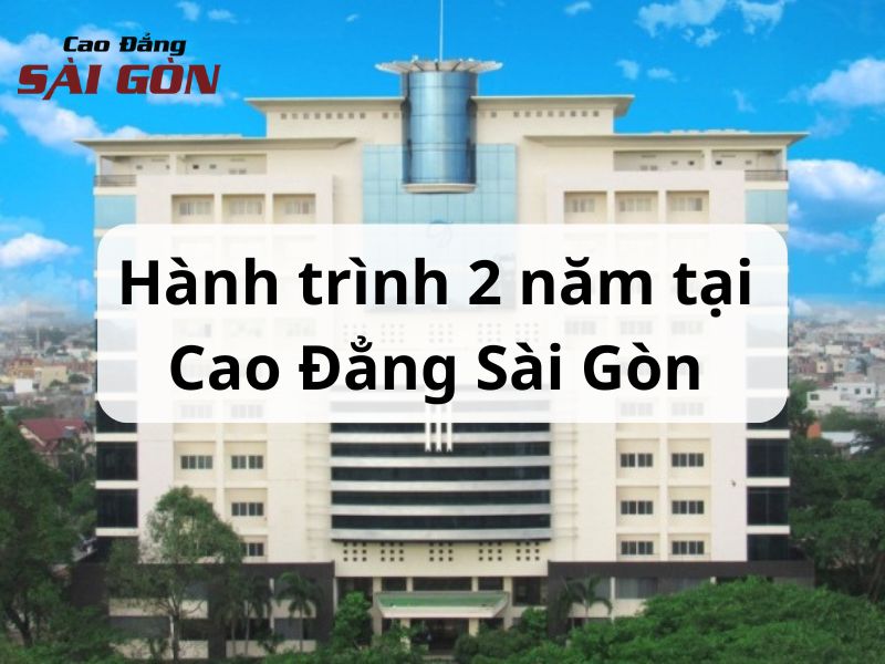 Hành trình 2 năm học tập tại trường cao đẳng Sài Gòn